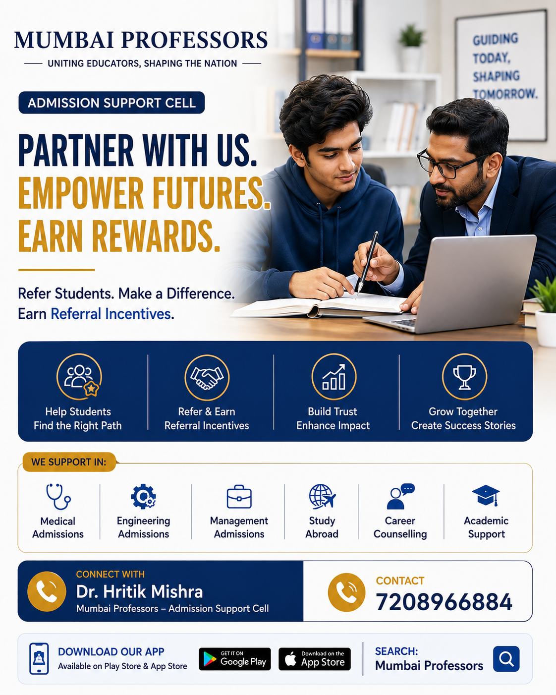 A good teacher does not only prepare students for exams — a good teacher also helps them choose the right future.

Mumbai Professors has started an Admission Support Cell to help students and parents with proper guidance for:

Medical Admissions  
Engineering Admissions  
Management Admissions  
Study Abroad  
Career Counselling  
Academic Support

We are inviting teachers, coaching institutes, counsellors, and education professionals to refer students who need genuine admission and career guidance.

This model helps your institute build stronger accountability and trust with parents because you are supporting the student beyond academics — from learning to the right career direction.

Referral incentive will be provided for every successful student referral.

Interested partners can DM or connect on the official Mumbai Professors number:  
7208966884

Mumbai Professors – Admission Support Cell  
Empowering educators. Guiding students.